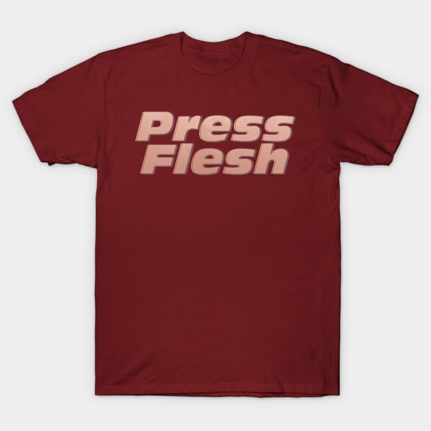 Press Flesh T-Shirt by afternoontees